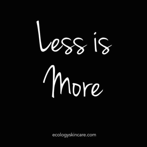 Less is more Ecology Skincare