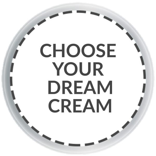 choose your Dream Cream